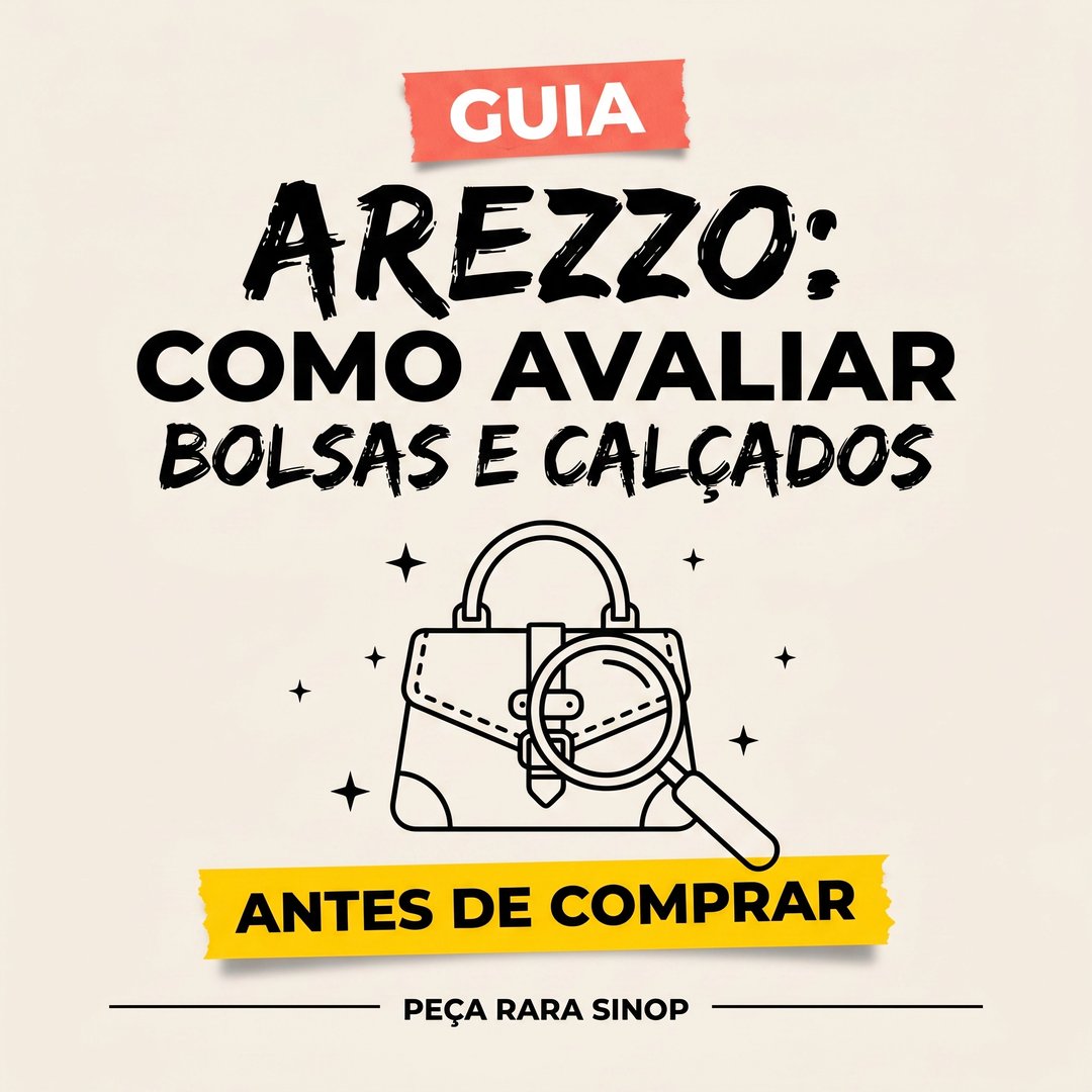 Guia Arezzo: como avaliar bolsas e calçados antes de comprar